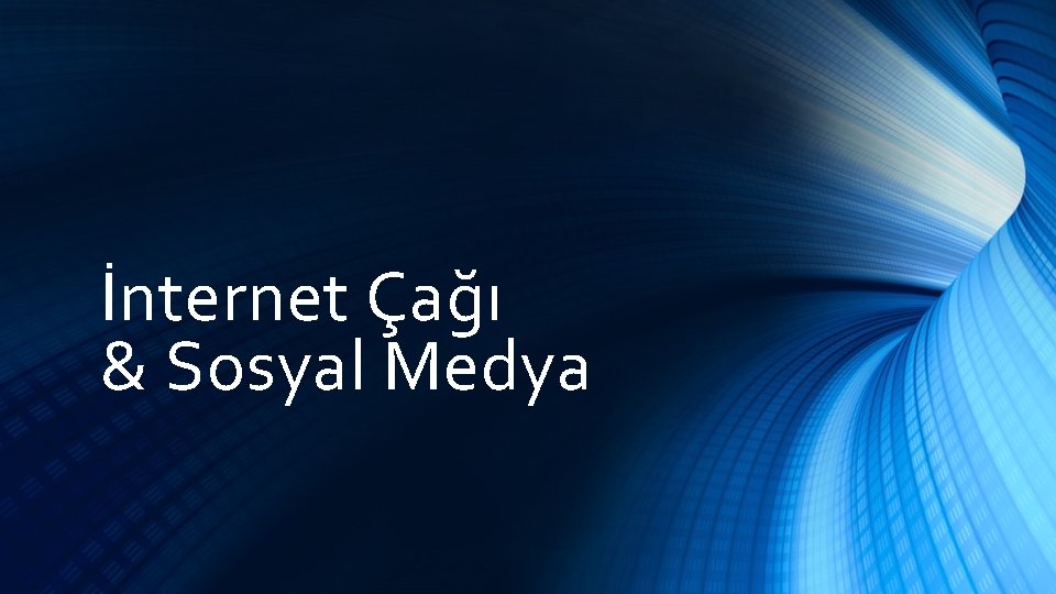 İnternet Çağı & Sosyal Medya 