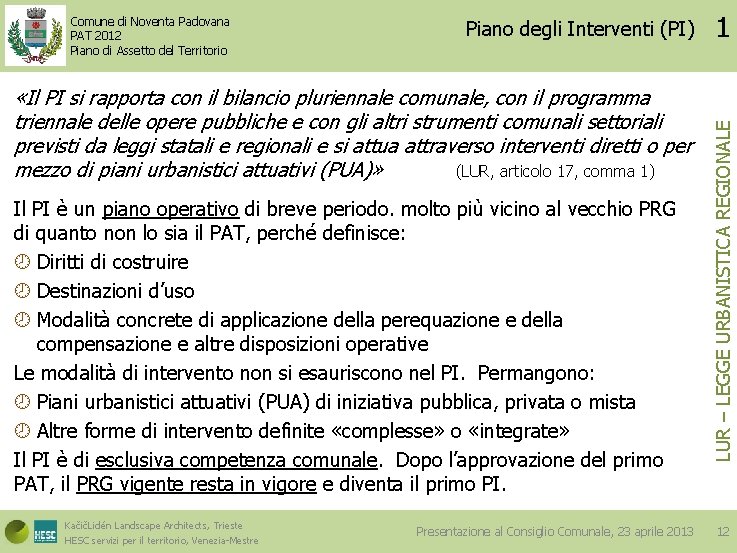 Piano degli Interventi (PI) «Il PI si rapporta con il bilancio pluriennale comunale, con