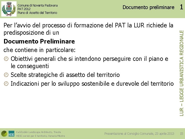 Documento preliminare Per l’avvio del processo di formazione del PAT la LUR richiede la
