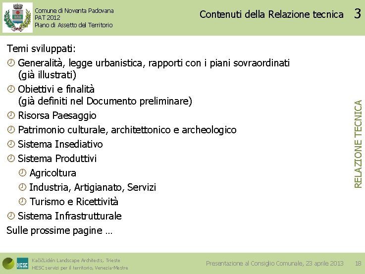 Contenuti della Relazione tecnica Temi sviluppati: Generalità, legge urbanistica, rapporti con i piani sovraordinati