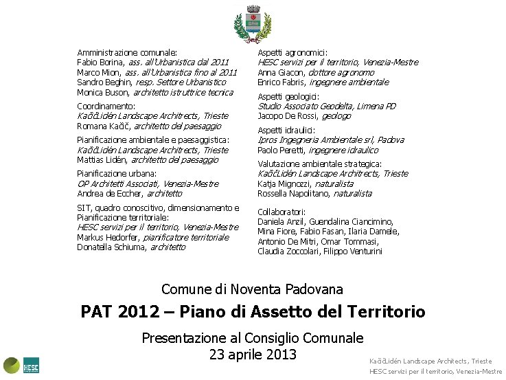 Amministrazione comunale: Fabio Borina, ass. all’Urbanistica dal 2011 Marco Mion, ass. all’Urbanistica fino al