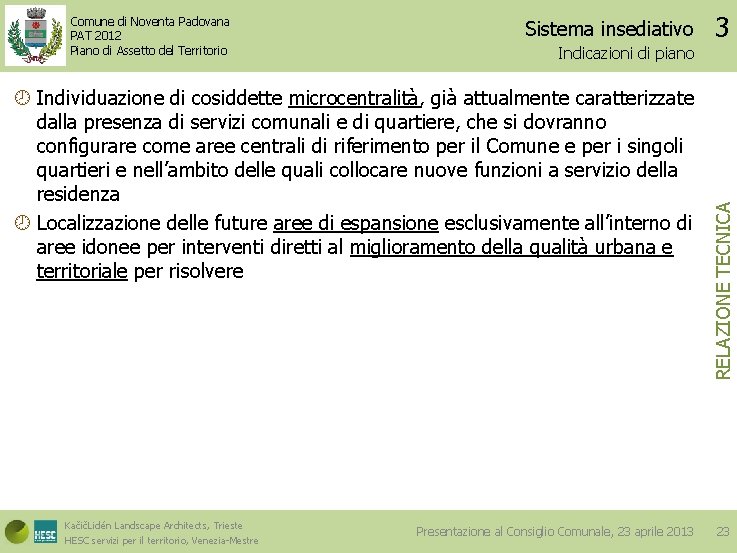 Sistema insediativo Indicazioni di piano Individuazione di cosiddette microcentralità, già attualmente caratterizzate dalla presenza