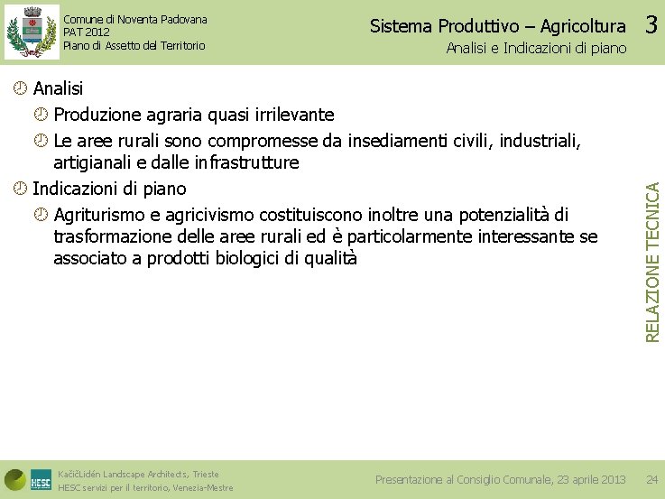 Sistema Produttivo – Agricoltura Analisi e Indicazioni di piano Analisi Produzione agraria quasi irrilevante