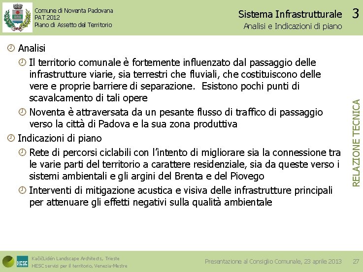 Sistema Infrastrutturale Analisi e Indicazioni di piano Analisi Il territorio comunale è fortemente influenzato