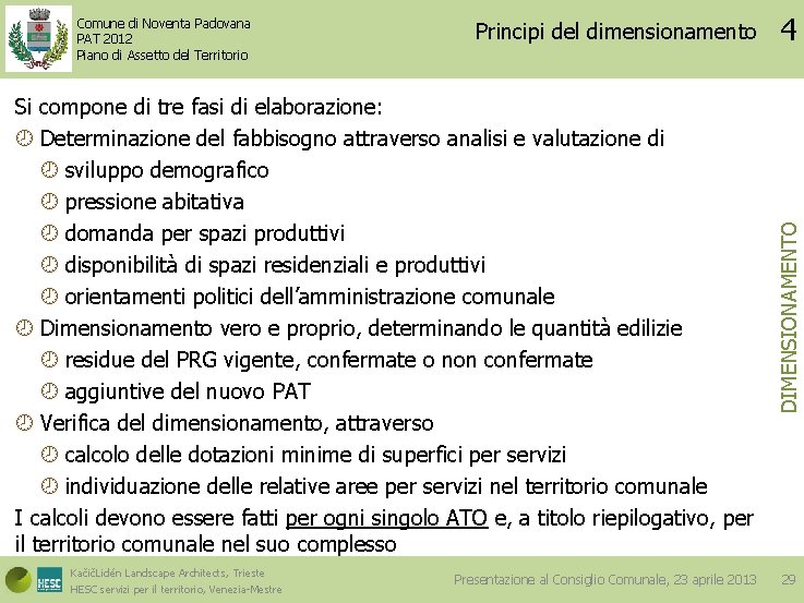 Principi del dimensionamento 4 Si compone di tre fasi di elaborazione: Determinazione del fabbisogno