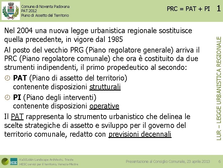 PRC = PAT + PI Nel 2004 una nuova legge urbanistica regionale sostituisce quella