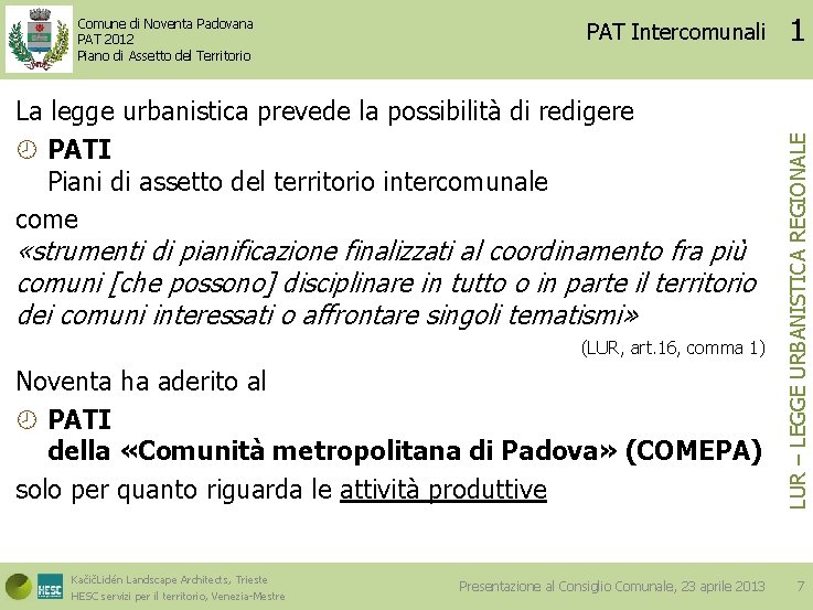 PAT Intercomunali La legge urbanistica prevede la possibilità di redigere PATI Piani di assetto