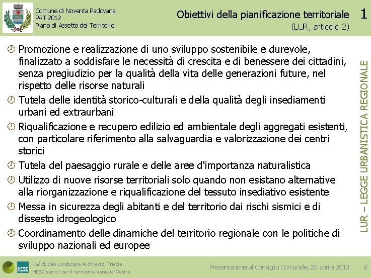 Obiettivi della pianificazione territoriale (LUR, articolo 2) Promozione e realizzazione di uno sviluppo sostenibile