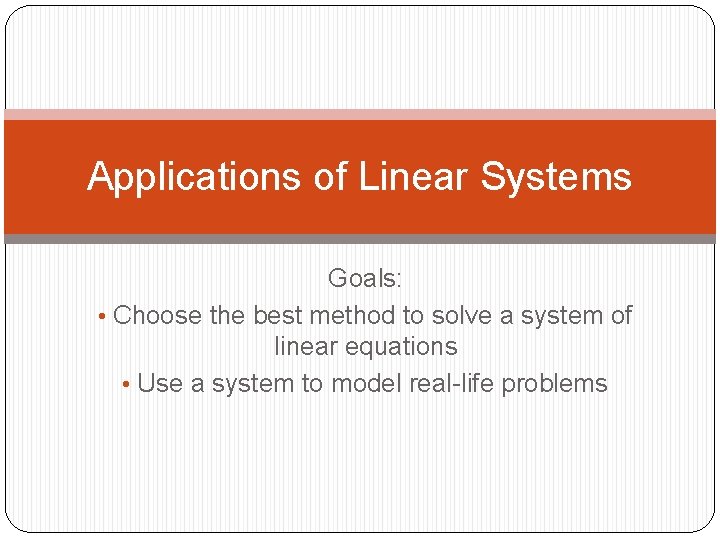 Applications of Linear Systems Goals: • Choose the best method to solve a system