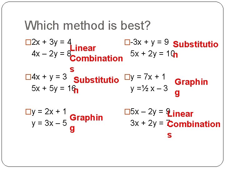 Which method is best? � 2 x + 3 y = 4 �-3 x