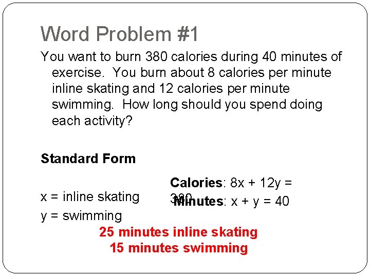 Word Problem #1 You want to burn 380 calories during 40 minutes of exercise.