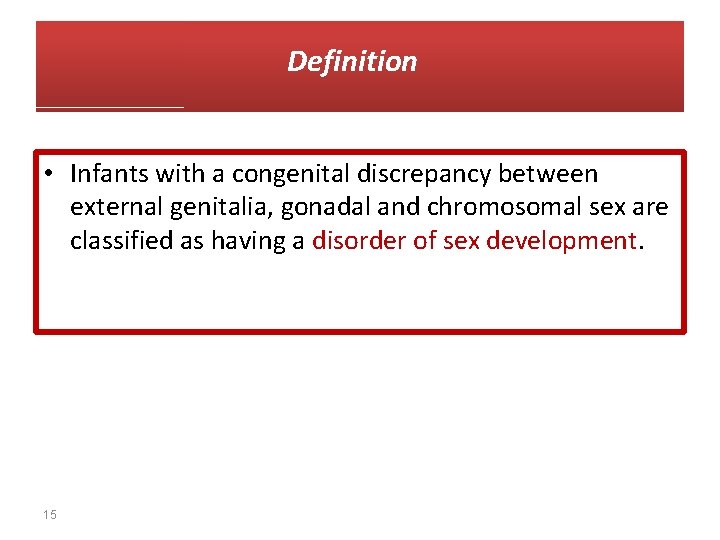 Definition • Infants with a congenital discrepancy between external genitalia, gonadal and chromosomal sex