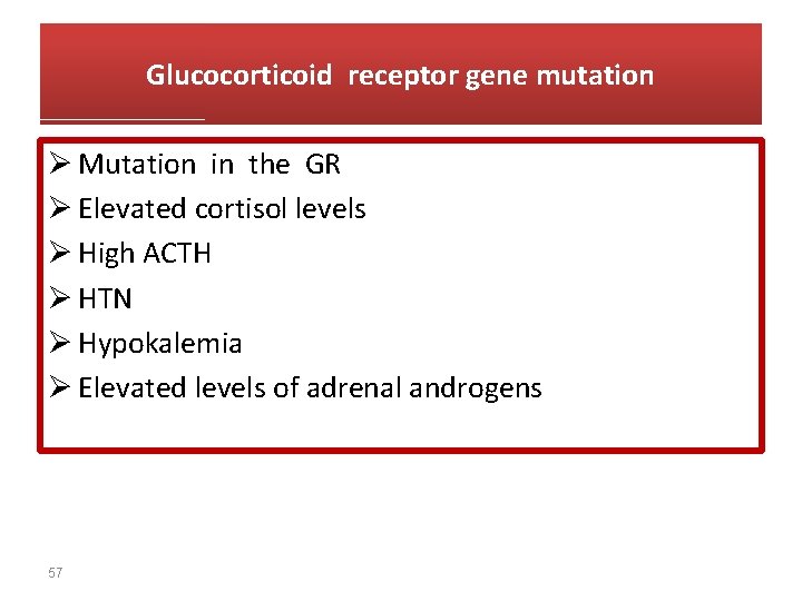 Glucocorticoid receptor gene mutation Ø Mutation in the GR Ø Elevated cortisol levels Ø