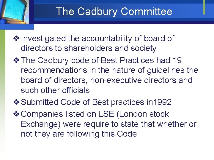 The Cadbury Committee v Investigated the accountability of board of directors to shareholders and