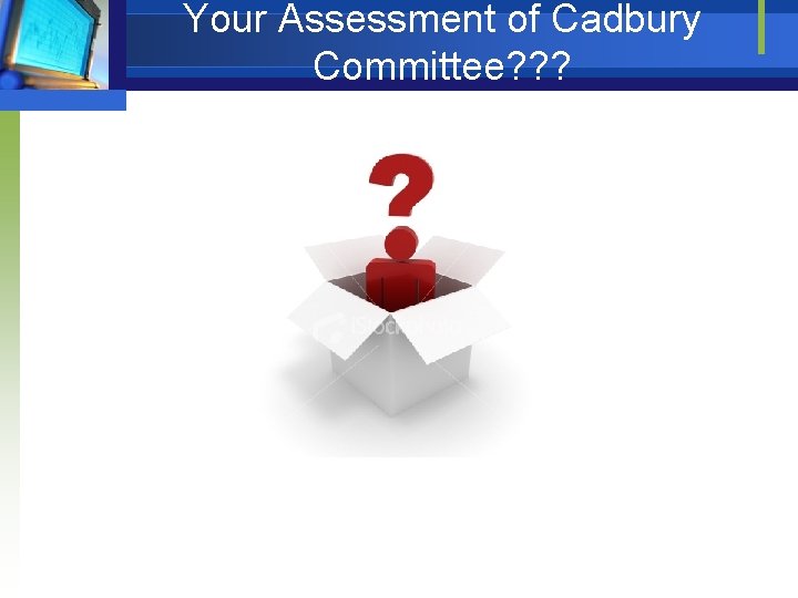 Your Assessment of Cadbury Committee? ? ? 