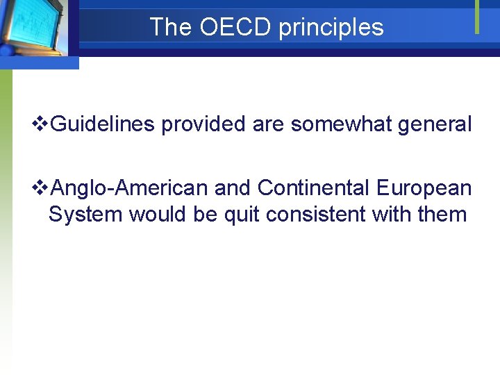 The OECD principles v. Guidelines provided are somewhat general v. Anglo-American and Continental European