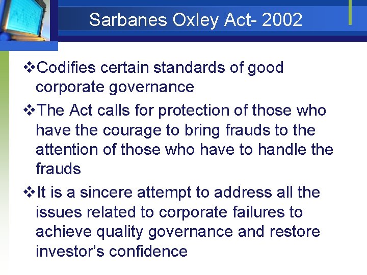 Sarbanes Oxley Act- 2002 v. Codifies certain standards of good corporate governance v. The