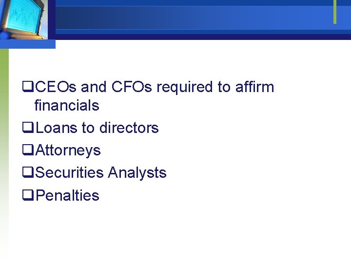 q. CEOs and CFOs required to affirm financials q. Loans to directors q. Attorneys