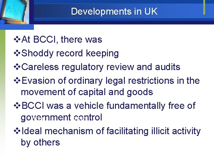 Developments in UK v. At BCCI, there was v. Shoddy record keeping v. Careless