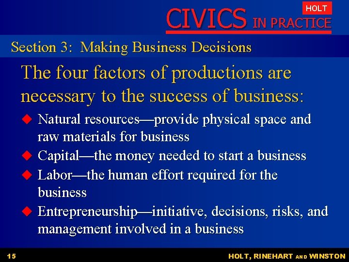 CIVICS IN PRACTICE HOLT Section 3: Making Business Decisions The four factors of productions