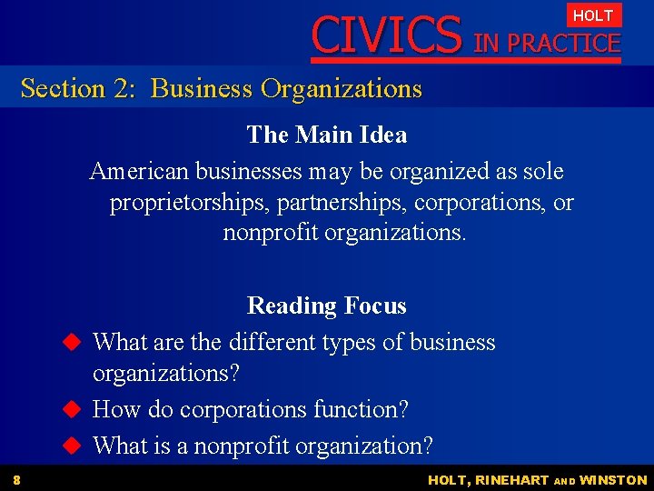 CIVICS IN PRACTICE HOLT Section 2: Business Organizations The Main Idea American businesses may