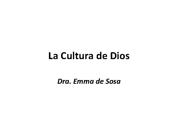 La Cultura de Dios Dra. Emma de Sosa 