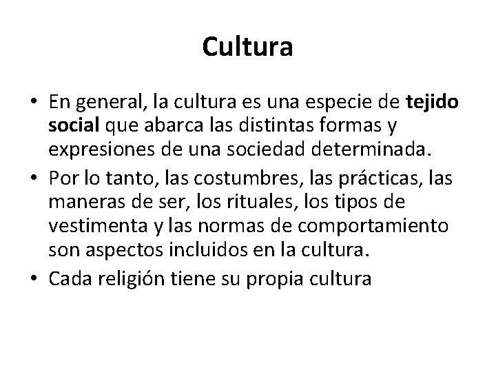 Cultura • En general, la cultura es una especie de tejido social que abarca