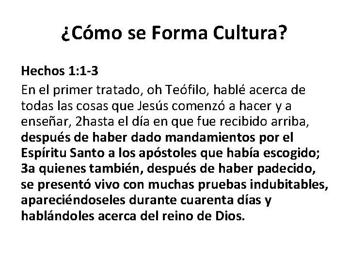 ¿Cómo se Forma Cultura? Hechos 1: 1 -3 En el primer tratado, oh Teófilo,