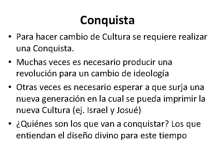 Conquista • Para hacer cambio de Cultura se requiere realizar una Conquista. • Muchas