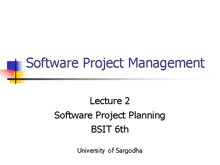 Software Project Management Lecture 2 Software Project Planning BSIT 6 th University of Sargodha