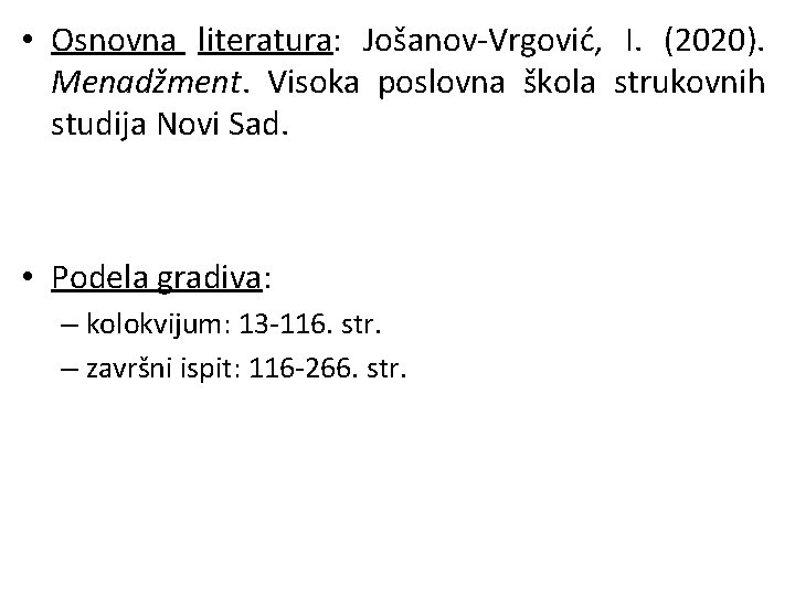  • Osnovna literatura: Jošanov-Vrgović, I. (2020). Menadžment. Visoka poslovna škola strukovnih studija Novi