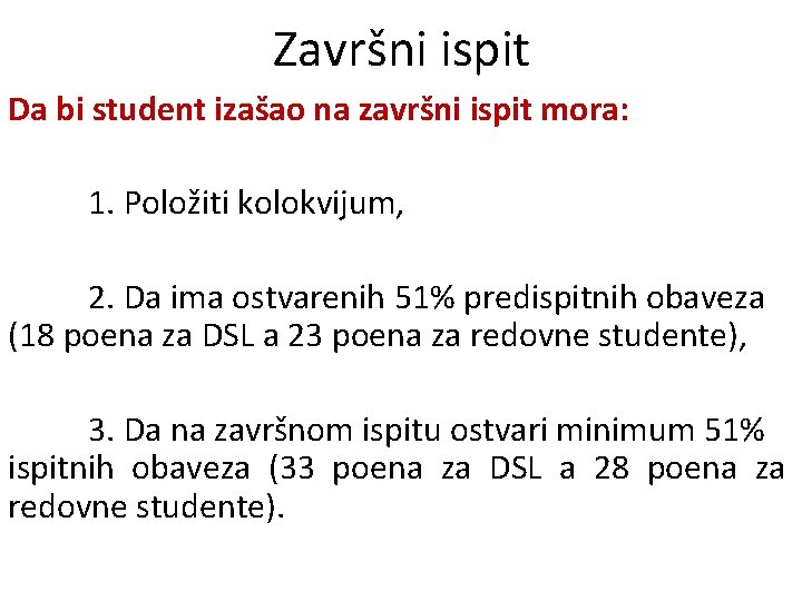 Završni ispit Da bi student izašao na završni ispit mora: 1. Položiti kolokvijum, 2.