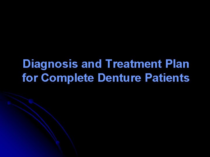Diagnosis and Treatment Plan for Complete Denture Patients 