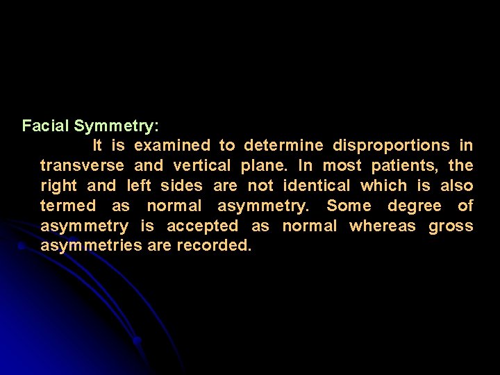 Facial Symmetry: It is examined to determine disproportions in transverse and vertical plane. In