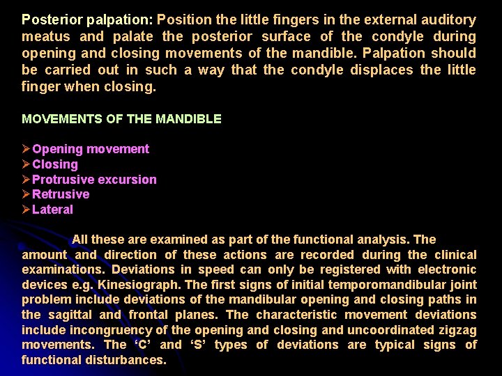 Posterior palpation: Position the little fingers in the external auditory meatus and palate the