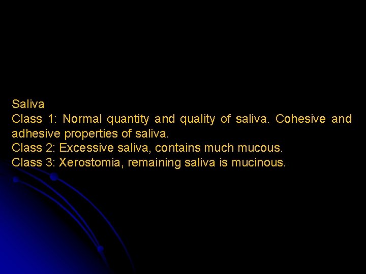 Saliva Class 1: Normal quantity and quality of saliva. Cohesive and adhesive properties of