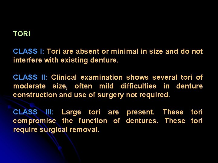 TORI CLASS I: Tori are absent or minimal in size and do not interfere TORI CLASS I: Tori are absent or minimal in size and do not interfere