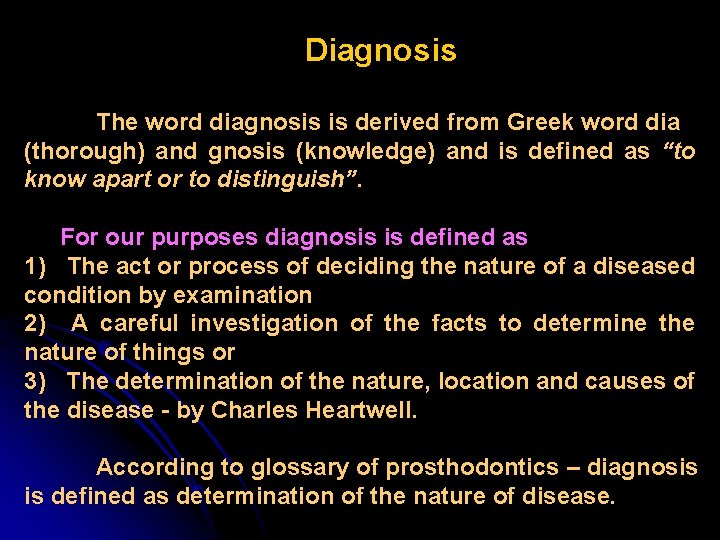 Diagnosis The word diagnosis is derived from Greek word dia (thorough) and gnosis (knowledge)