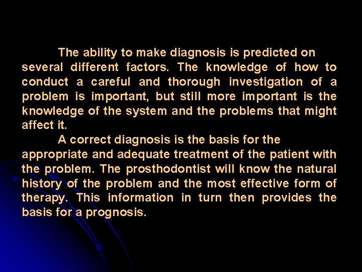 The ability to make diagnosis is predicted on several different factors. The knowledge of