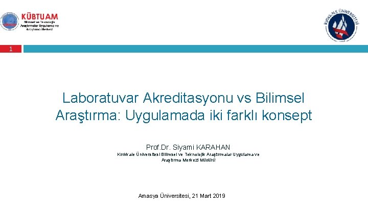 1 Laboratuvar Akreditasyonu vs Bilimsel Araştırma: Uygulamada iki farklı konsept Prof. Dr. Siyami KARAHAN