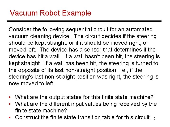 Vacuum Robot Example Consider the following sequential circuit for an automated vacuum cleaning device.