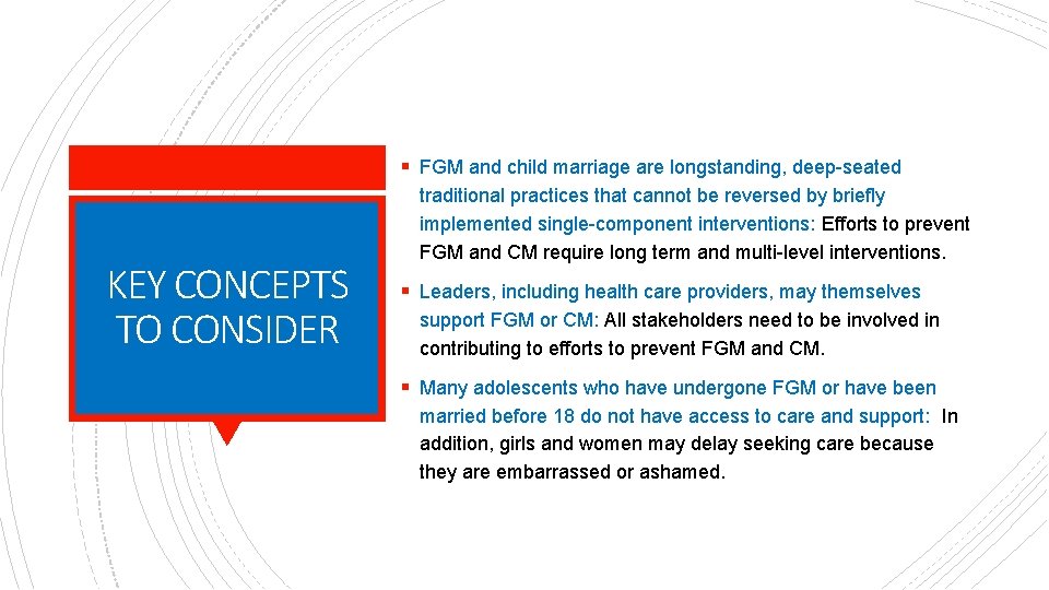 § FGM and child marriage are longstanding, deep-seated KEY CONCEPTS TO CONSIDER traditional practices