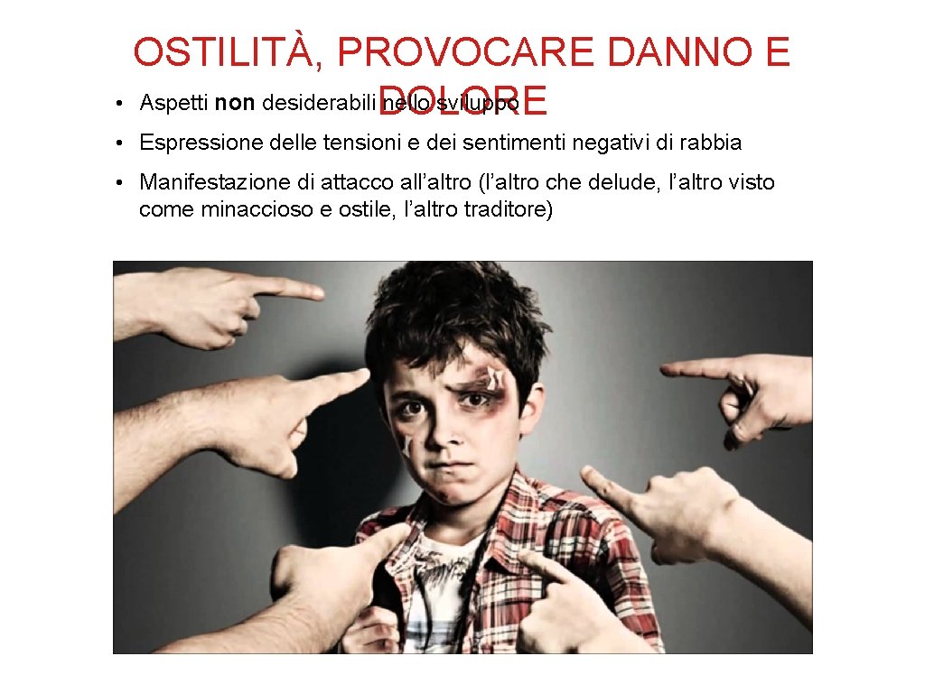 OSTILITÀ, PROVOCARE DANNO E • Aspetti non desiderabili. DOLORE nello sviluppo • Espressione delle