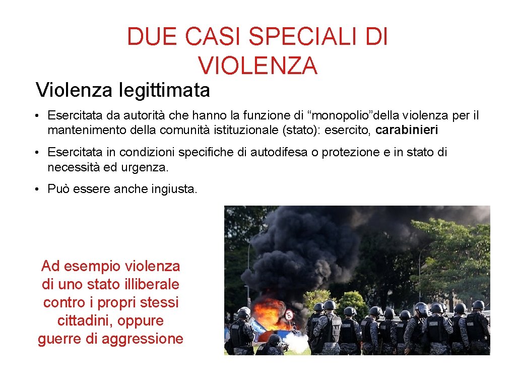 DUE CASI SPECIALI DI VIOLENZA Violenza legittimata • Esercitata da autorità che hanno la