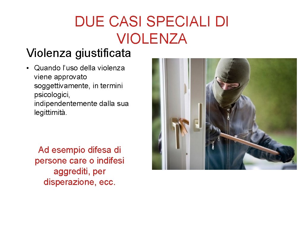 DUE CASI SPECIALI DI VIOLENZA Violenza giustificata • Quando l’uso della violenza viene approvato