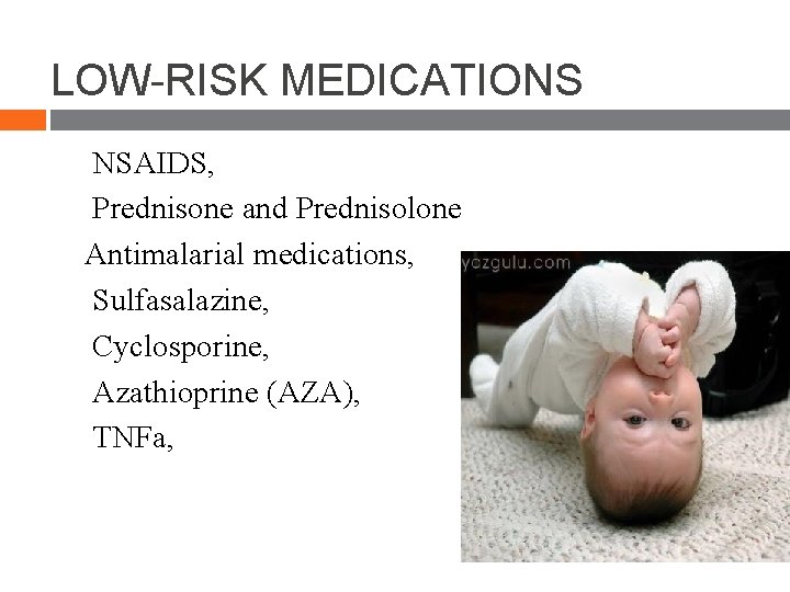 LOW-RISK MEDICATIONS NSAIDS, Prednisone and Prednisolone Antimalarial medications, Sulfasalazine, Cyclosporine, Azathioprine (AZA), TNFa, LOW-RISK MEDICATIONS NSAIDS, Prednisone and Prednisolone Antimalarial medications, Sulfasalazine, Cyclosporine, Azathioprine (AZA), TNFa,