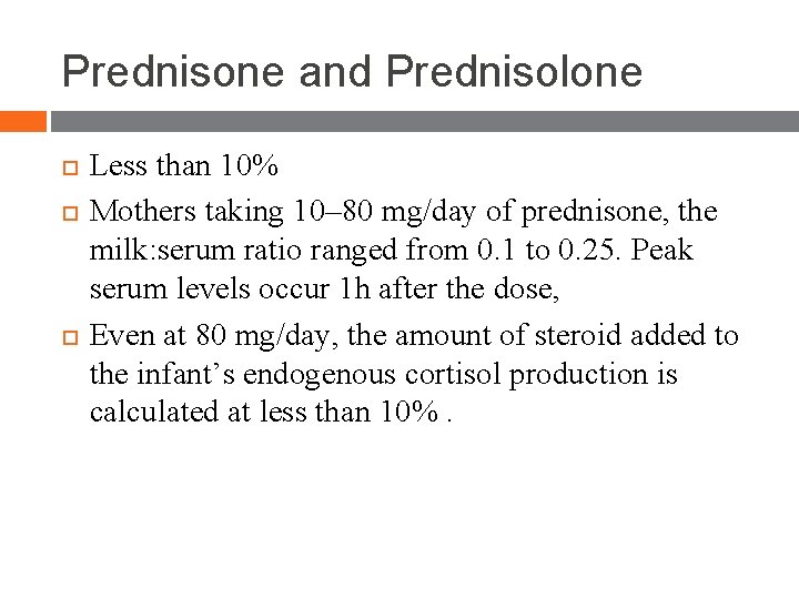 Prednisone and Prednisolone Less than 10% Mothers taking 10– 80 mg/day of prednisone, the Prednisone and Prednisolone Less than 10% Mothers taking 10– 80 mg/day of prednisone, the