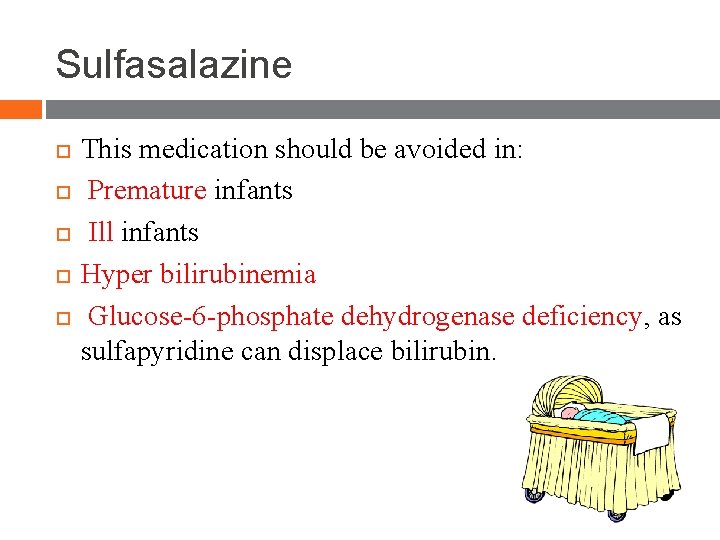 Sulfasalazine This medication should be avoided in: Premature infants Ill infants Hyper bilirubinemia Glucose-6 Sulfasalazine This medication should be avoided in: Premature infants Ill infants Hyper bilirubinemia Glucose-6
