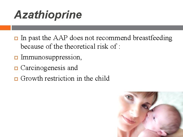 Azathioprine In past the AAP does not recommend breastfeeding because of theoretical risk of Azathioprine In past the AAP does not recommend breastfeeding because of theoretical risk of