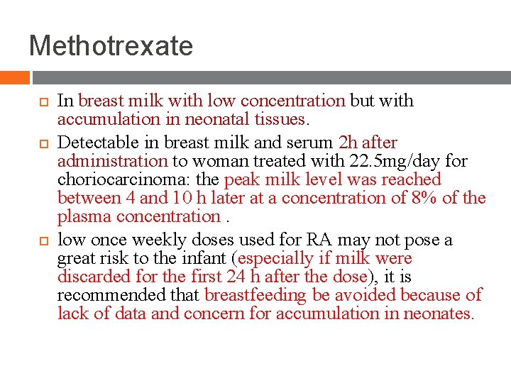 Methotrexate In breast milk with low concentration but with accumulation in neonatal tissues. Detectable Methotrexate In breast milk with low concentration but with accumulation in neonatal tissues. Detectable
